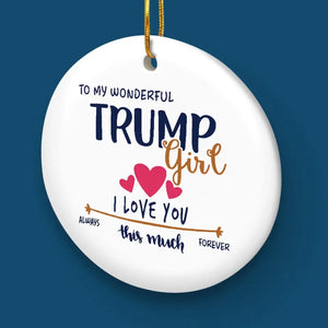 To The Wonderful Trump Girl - US Elections Ceramic Round Shaped Ornament - Christmas Gift For Best Friends, BFF, Sisters