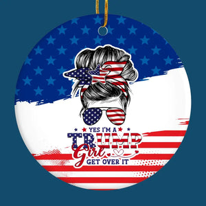 I'm A Trump Girl, Get Over It - US Elections Ceramic Round Shaped Ornament - Christmas Gift For Best Friends, BFF, Sisters