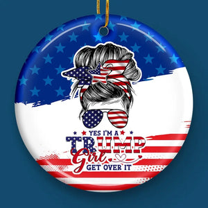 I'm A Trump Girl, Get Over It - US Elections Ceramic Round Shaped Ornament - Christmas Gift For Best Friends, BFF, Sisters