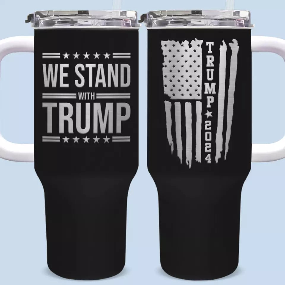 We Stand With Trump In 2024 - US Election 40 Oz Stainless Steel Tumbler With Handle