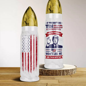 I Still Like Trump No Matter What - US Election, Donald Trump Bullet Tumbler