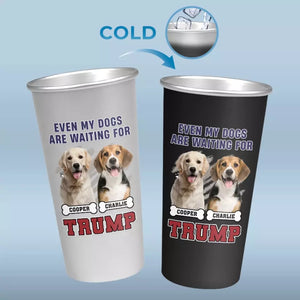 Custom Photo Even My Dog Is Waiting For Trump - US Election Aluminum Changing Color Cup