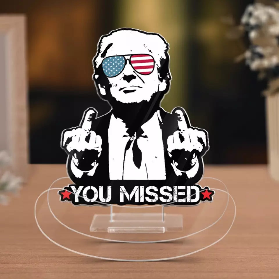 You Missed, I'm Untouchable - US Election Acrylic Shaking Stand - Home Decor Gifts For Trump Supporters