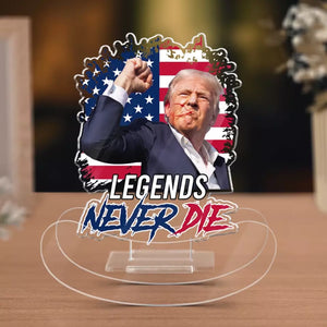 Legends Never Die - US Election Acrylic Shaking Stand - Home Decor Gifts For Trump Supporters