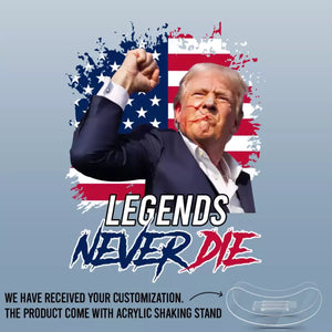 Legends Never Die - US Election Acrylic Shaking Stand - Home Decor Gifts For Trump Supporters