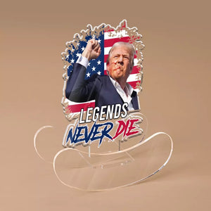 Legends Never Die - US Election Acrylic Shaking Stand - Home Decor Gifts For Trump Supporters