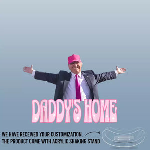 Daddy's Home - US Election Acrylic Shaking Stand - Home Decor Gifts For Trump Supporters