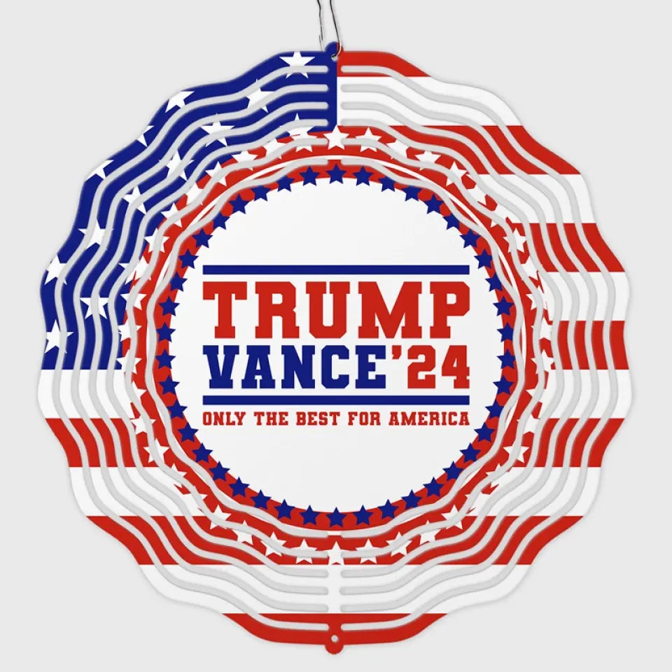 Trump Vance 2024, Only The Best For America - US Election Wind Spinner - Trump Supporter, Republican Gifts And Decors