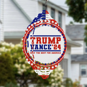 Trump Vance 2024, Only The Best For America - US Election Wind Spinner - Trump Supporter, Republican Gifts And Decors