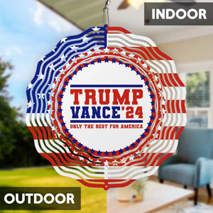 Trump Vance 2024, Only The Best For America - US Election Wind Spinner - Trump Supporter, Republican Gifts And Decors