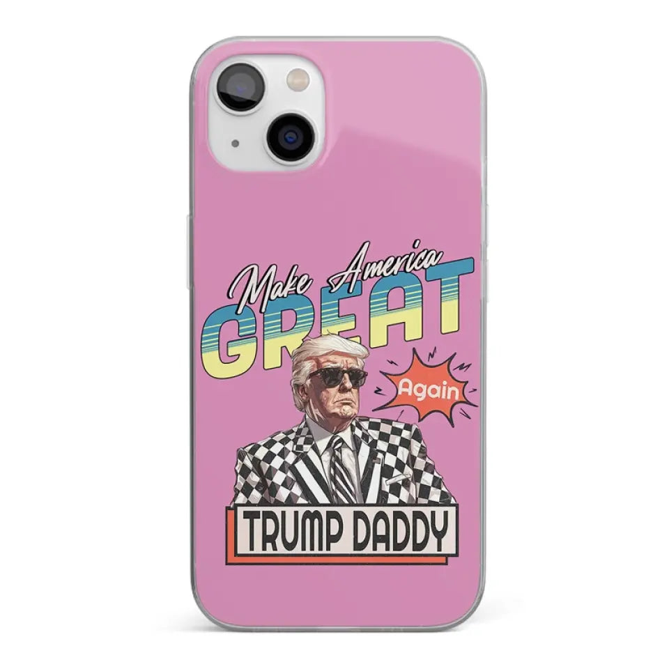 Trump Daddy, Make America Great Again - US Election Clear Phone Case