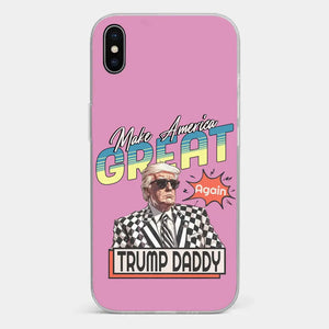 Trump Daddy, Make America Great Again - US Election Clear Phone Case