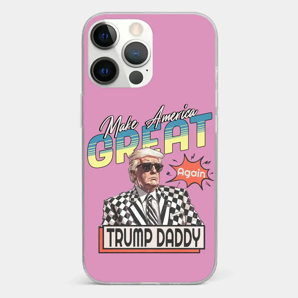 Trump Daddy, Make America Great Again - US Election Clear Phone Case