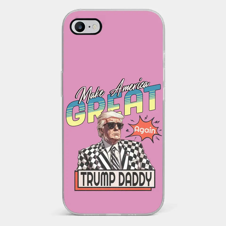 Trump Daddy, Make America Great Again - US Election Clear Phone Case