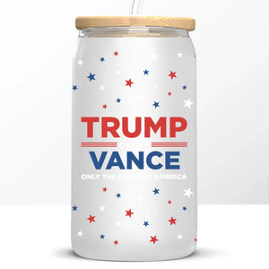 Trump & Vance, Only The Best For America - US Elections Personalized Custom Glass Cup, Iced Coffee Cup