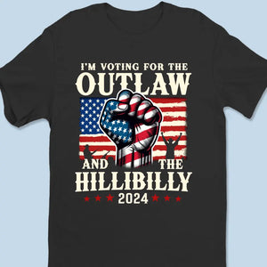 I'm Voting For The Outlaw And The Hillibilly - Trump Election Unisex T-shirt, Hoodie, Sweatshirt