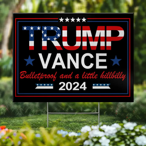 Bulletproof And A Little Hillbilly - US Elections Yard Sign, Decoration Gift For Conservative Supporters