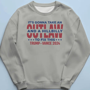 It's Gonna Take An Outlaw And A Hillbilly To Fix This - Trump Election Unisex T-shirt, Hoodie, Sweatshirt