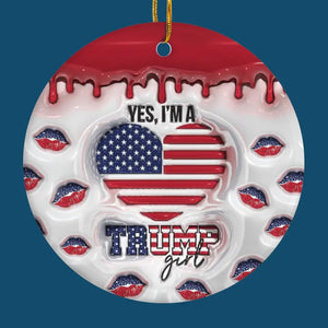 Yes, I'm A Trump Girl - US Elections 3D Inflated Effect Printed Ceramic Round Shaped Ornament - Christmas Gift For Best Friends, BFF, Sisters