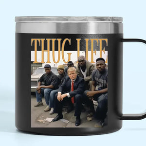 Thug Life, Trump MAGA 2024 - US Election 14oz Stainless Steel Tumbler With Handle