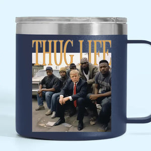 Thug Life, Trump MAGA 2024 - US Election 14oz Stainless Steel Tumbler With Handle