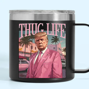 Daddy Trump Makes Thug Life More Fancy - US Election 14oz Stainless Steel Tumbler With Handle