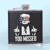 You Missed, Trump Is Untouchable - US Election Hip Flask - Gift For Trump Supporters