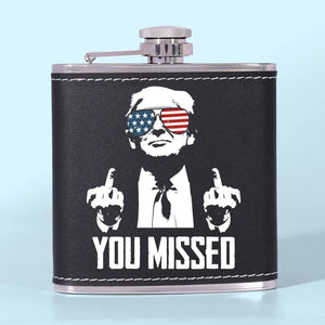 You Missed, Trump Is Untouchable - US Election Hip Flask - Gift For Trump Supporters