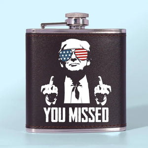 You Missed, Trump Is Untouchable - US Election Hip Flask - Gift For Trump Supporters