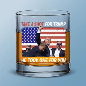 Take A Shot For Trump, He Took One For You - US Election Whiskey Glass - Gift For Trump Supporters