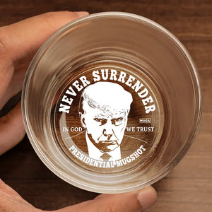 Never Surrender, In God We Trust - US Election Whiskey Glass - Gift For Trump Supporters