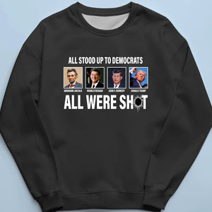 All Stood Up To Democrats All Were Shot - Trump Election Unisex T-shirt, Hoodie, Sweatshirt