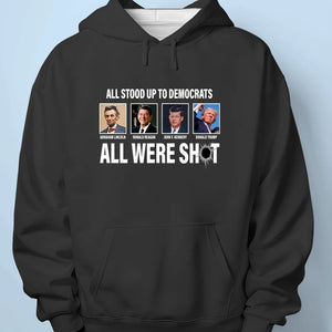 All Stood Up To Democrats All Were Shot - Trump Election Unisex T-shirt, Hoodie, Sweatshirt