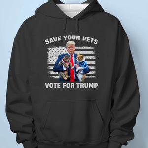 Save Your Pets, Vote For Trump - Trump Election Unisex T-shirt, Hoodie, Sweatshirt