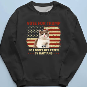 Custom Photo Vote For Trump Because We Don't Want To Be Eaten By Haitians - Trump Election Unisex T-shirt, Hoodie, Sweatshirt