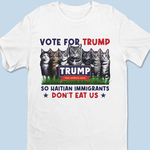 Vote For Trump So Haitian Immigrants Don't Eat Us - Trump Election Unisex T-shirt, Hoodie, Sweatshirt