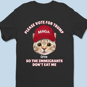 Custom Photo Please Vote For Trump So The Immigrants Don't Eat Us - Trump Election Unisex T-shirt, Hoodie, Sweatshirt