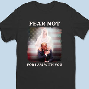 Fear Not, For I Am With You - Trump Election Unisex T-shirt, Hoodie, Sweatshirt