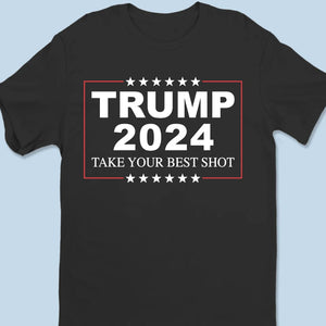 Trump 2024, Take Your Best Shot - Trump Election Unisex T-shirt, Hoodie, Sweatshirt