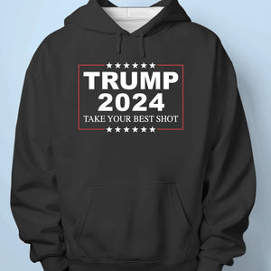 Trump 2024, Take Your Best Shot - Trump Election Unisex T-shirt, Hoodie, Sweatshirt