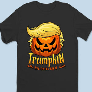 Trumpkin, Make Halloween Great Again - Trump Election Unisex T-shirt, Hoodie, Sweatshirt