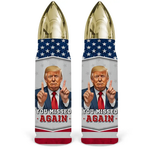 You Missed Again, Because I'm Trump - US Election, Donald Trump Bullet Tumbler