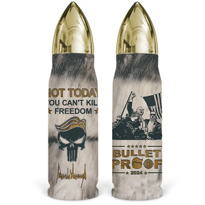 Not Today, You Can't Kill Freedom, I'm Still Bulletproof - US Election, Donald Trump Bullet Tumbler