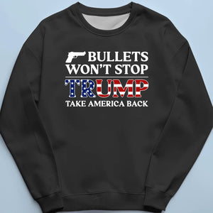 Bullets Won't Stop Trump - Trump Election Unisex T-shirt, Hoodie, Sweatshirt