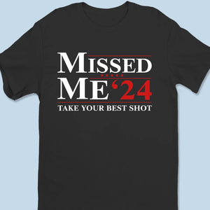 Missed Me, Take Your Best Shot - Trump Election Unisex T-shirt, Hoodie, Sweatshirt