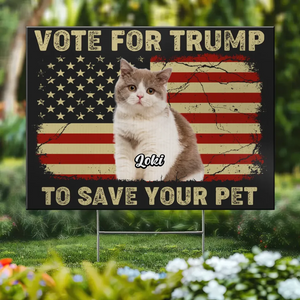 Custom Photo Vote And Save Our Pets - US Elections Yard Sign, Decoration Gift For Conservative Supporters