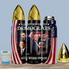 All Stood Up To Democrats All Were Shot - US Election, Donald Trump Bullet Tumbler