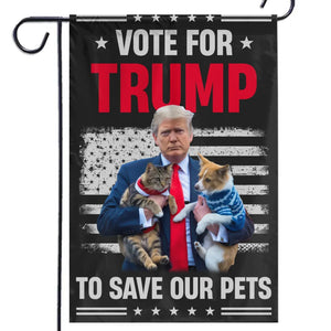 If You Wanna Save Your Pets, Vote For Trump - Trump US Election House Flag, Garden Flag