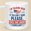 I'm Talking Now If You Don't Mind Please - US Election Mug - Gift For Conservative Supporters