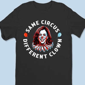 Same Circus, Different Clown - US Election Unisex T-shirt, Hoodie, Sweatshirt